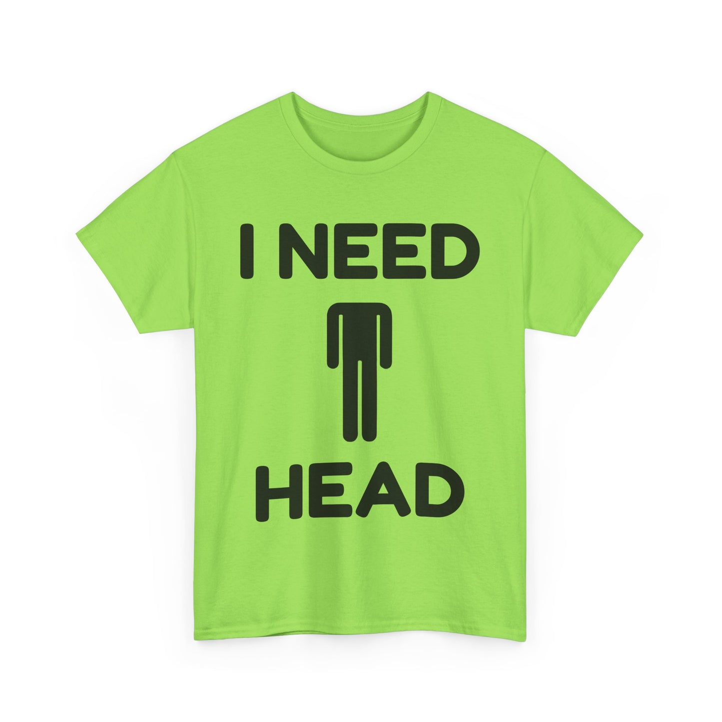 I Need Head T-Shirt