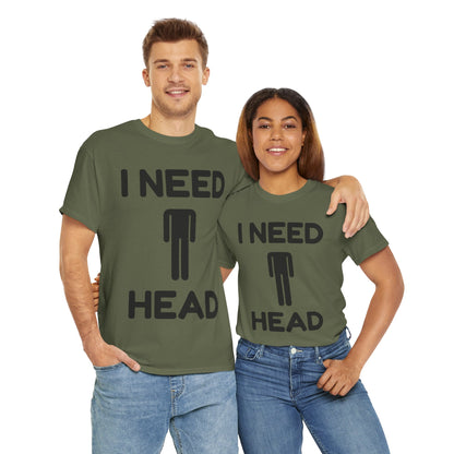 I Need Head T-Shirt