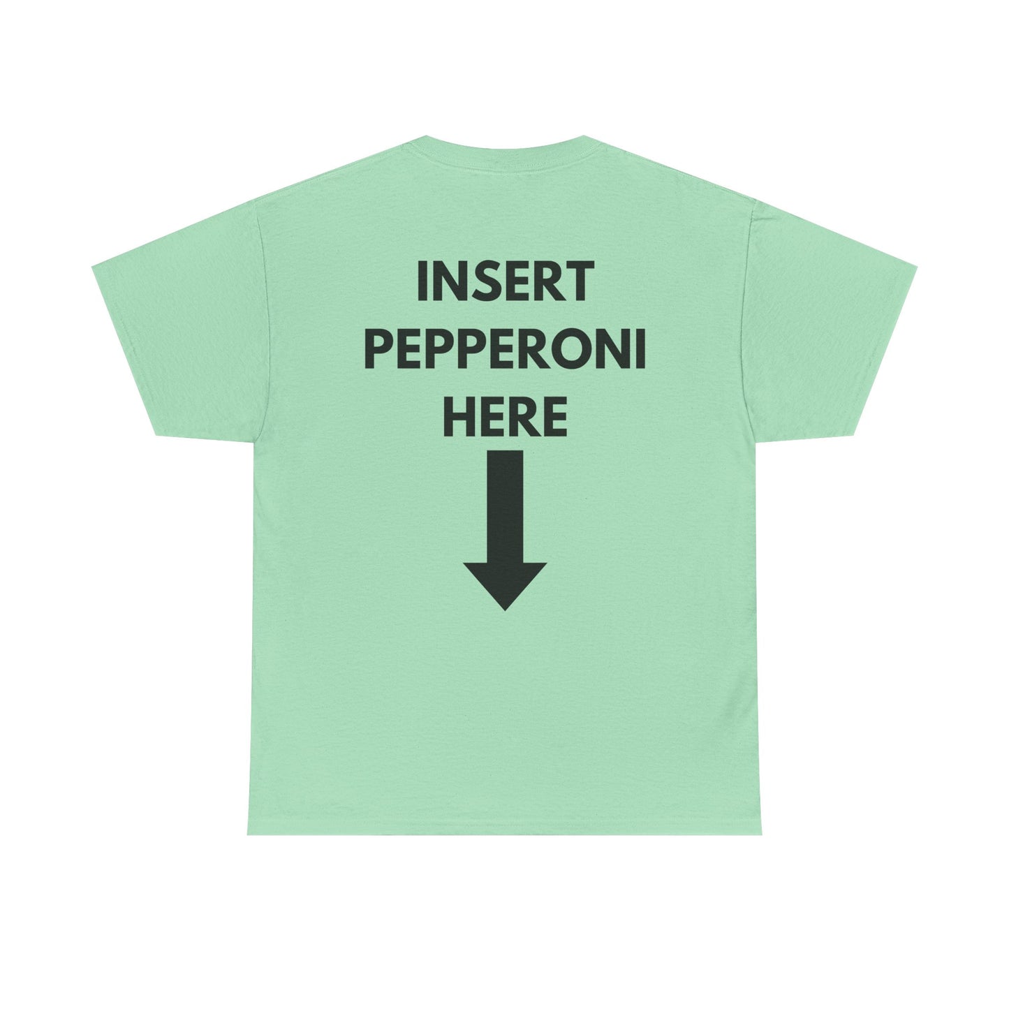 Insert Pepperoni Here T-Shirt