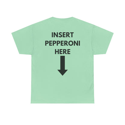 Insert Pepperoni Here T-Shirt