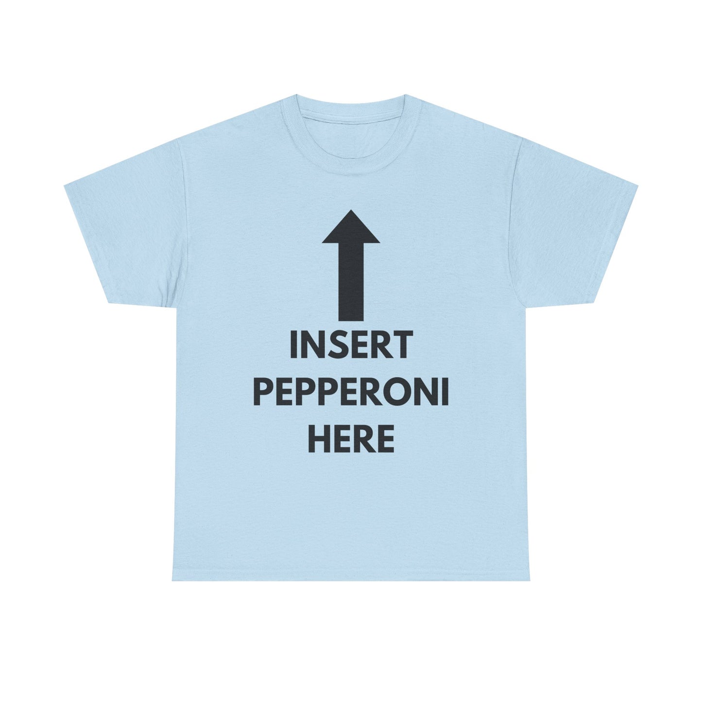 Insert Pepperoni Here T-Shirt