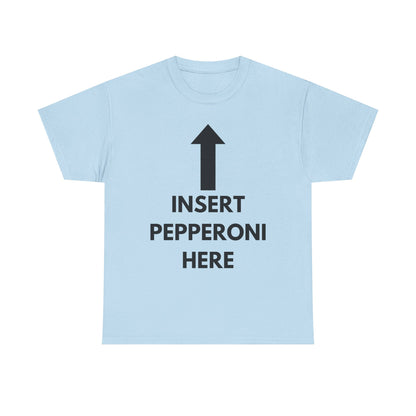 Insert Pepperoni Here T-Shirt