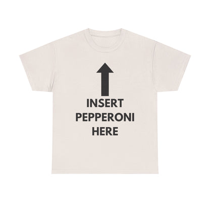 Insert Pepperoni Here T-Shirt