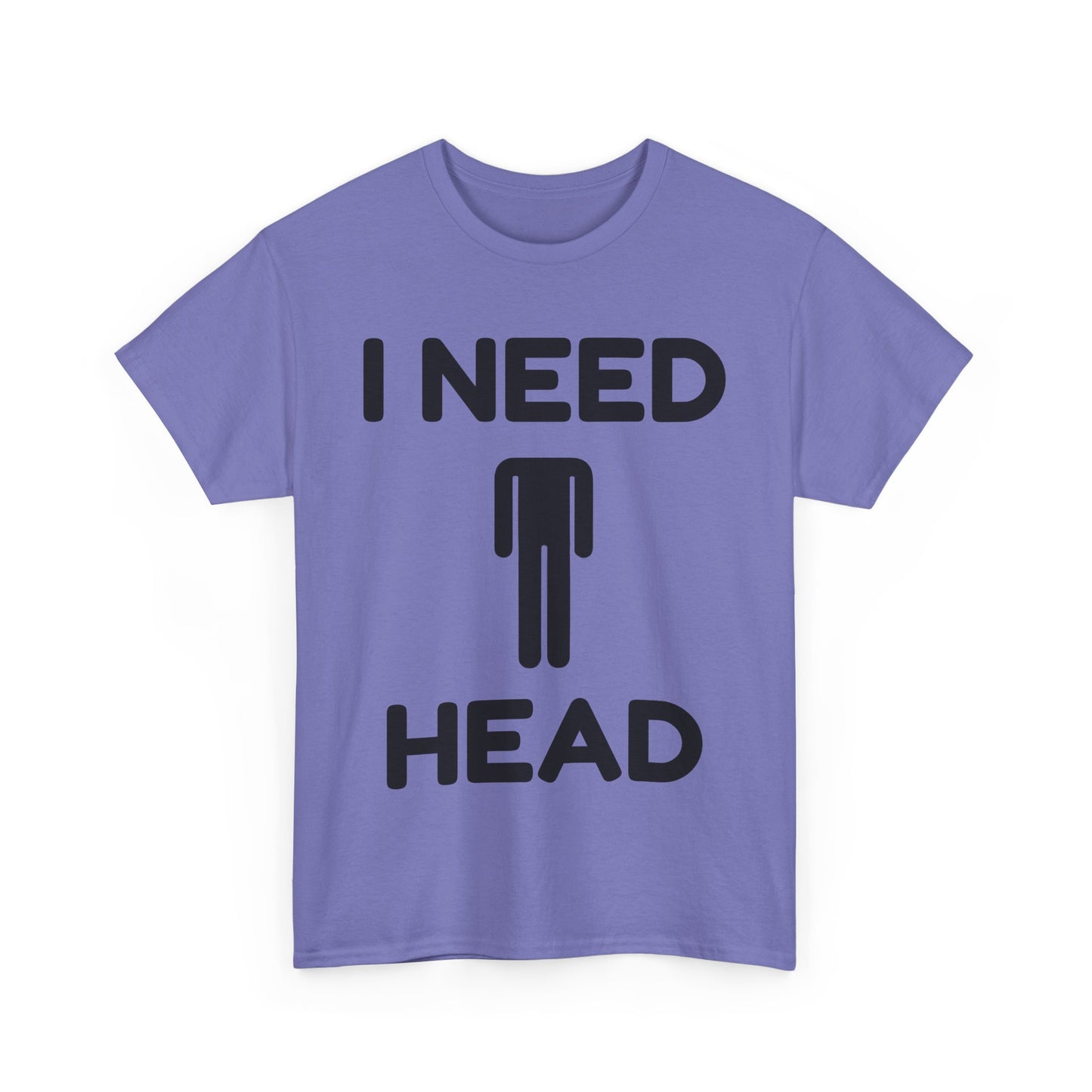 I Need Head T-Shirt