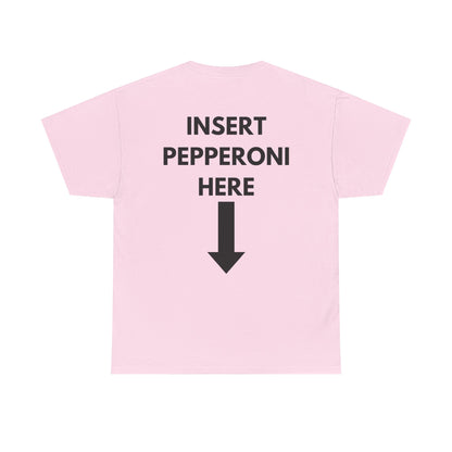 Insert Pepperoni Here T-Shirt