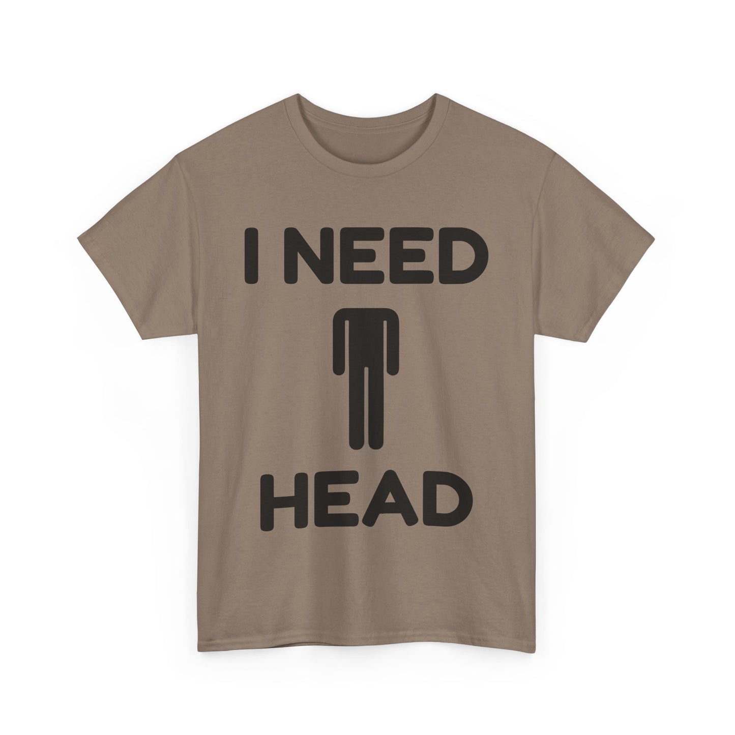 I Need Head T-Shirt