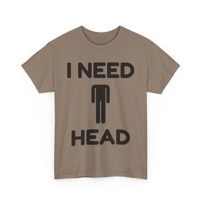 I Need Head T-Shirt