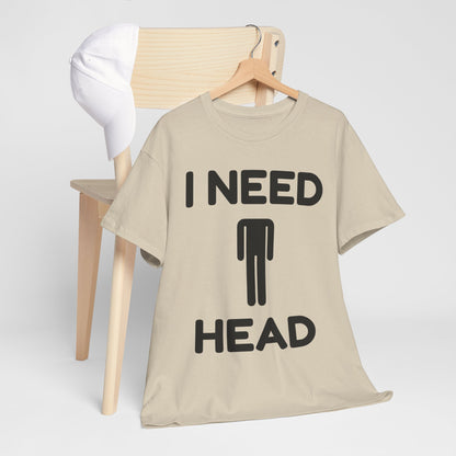 I Need Head T-Shirt