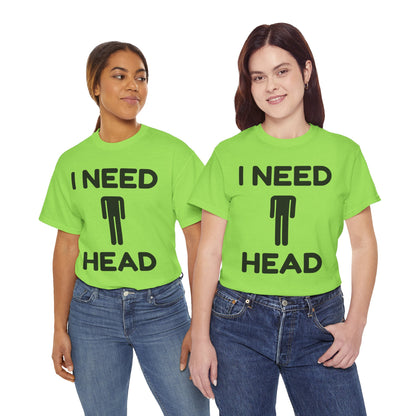 I Need Head T-Shirt