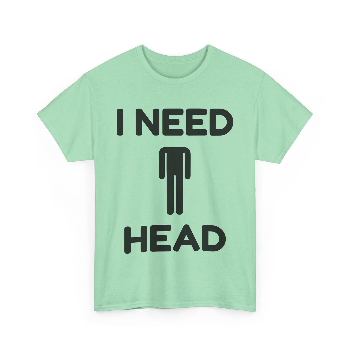 I Need Head T-Shirt