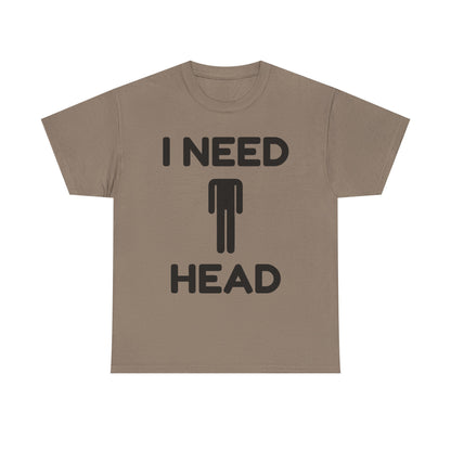 I Need Head T-Shirt