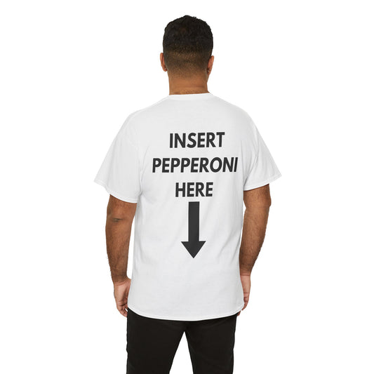 Insert Pepperoni Here T-Shirt