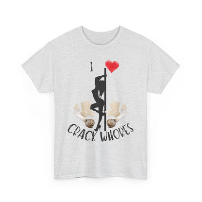 I Love Crack Whores T-Shirt