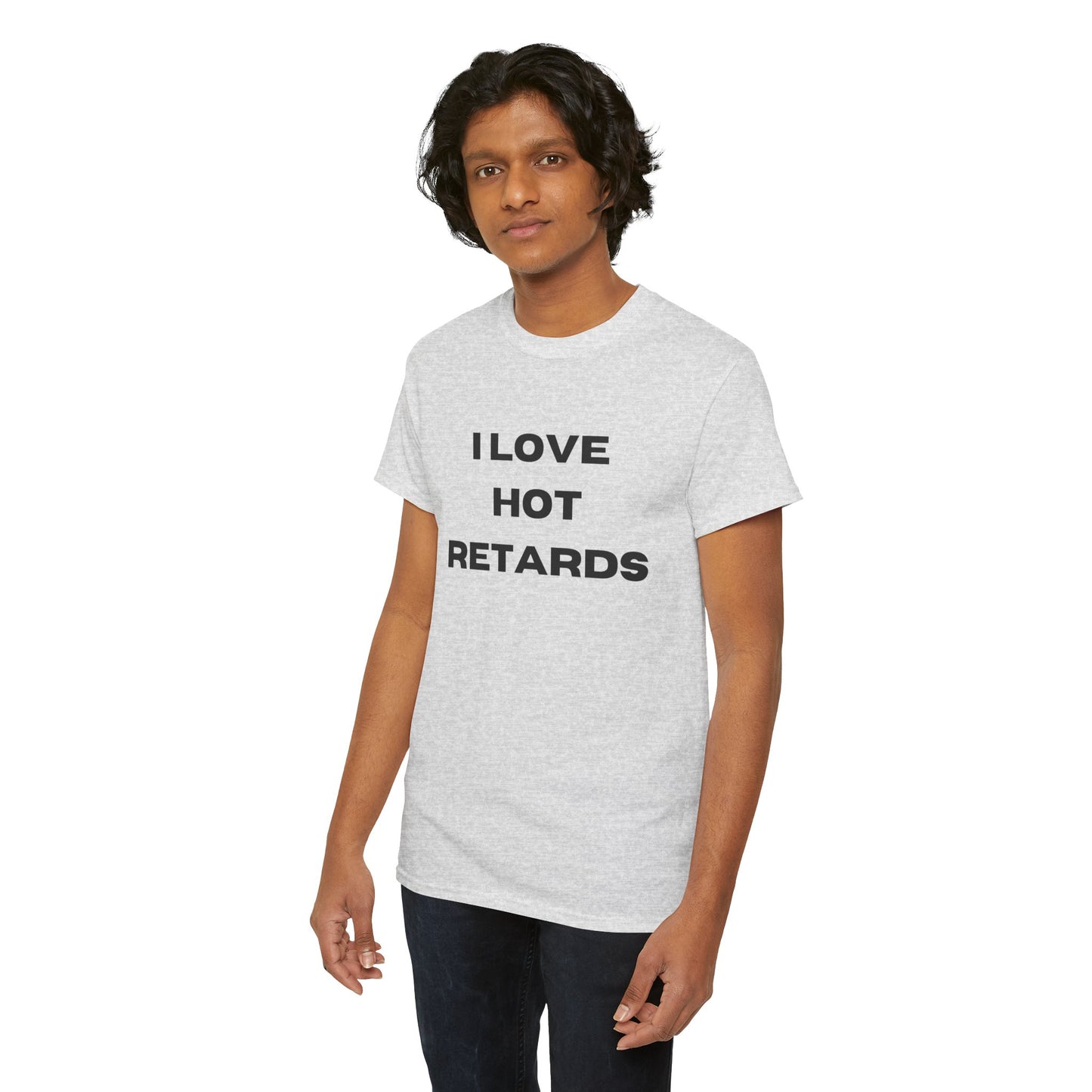 I Love Hot Retards T-Shirt