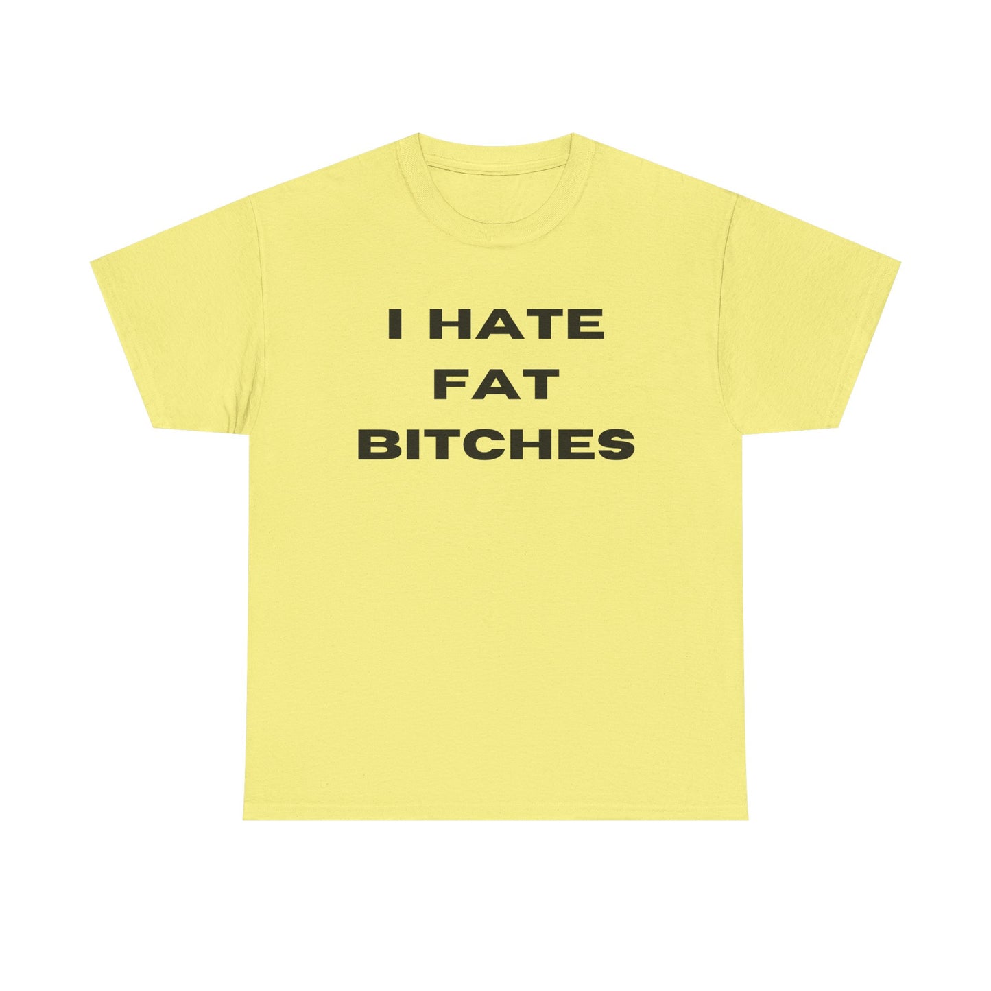 I Hate Fat Bitches T-Shirt