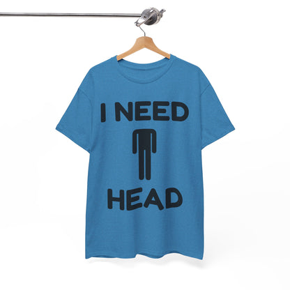 I Need Head T-Shirt