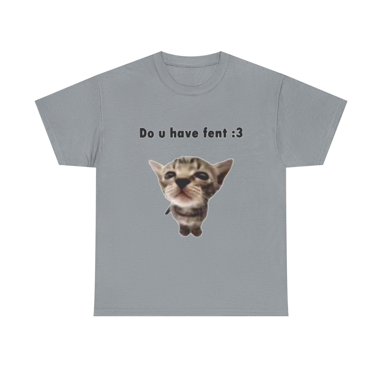 Do U Have Fent :3 T-Shirt