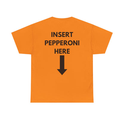 Insert Pepperoni Here T-Shirt