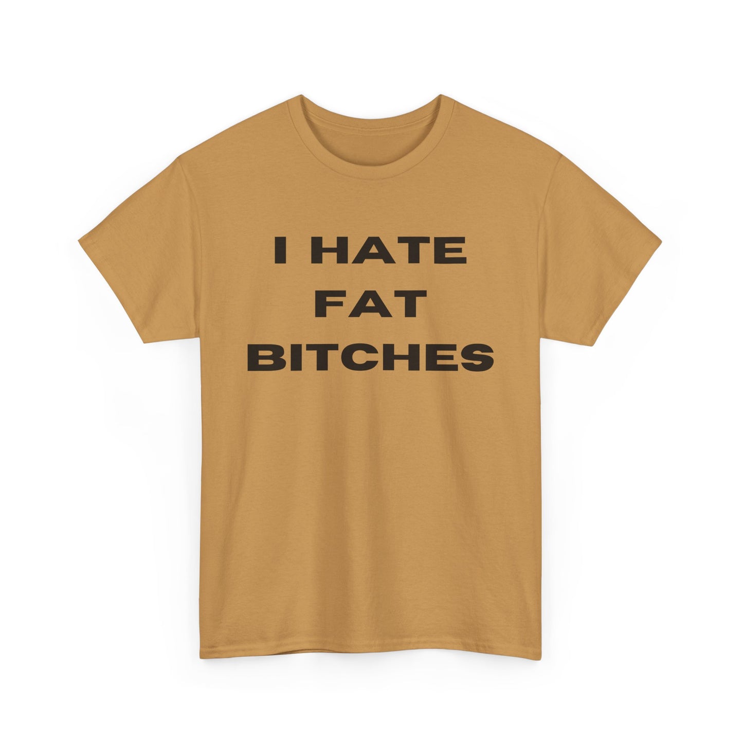 I Hate Fat Bitches T-Shirt