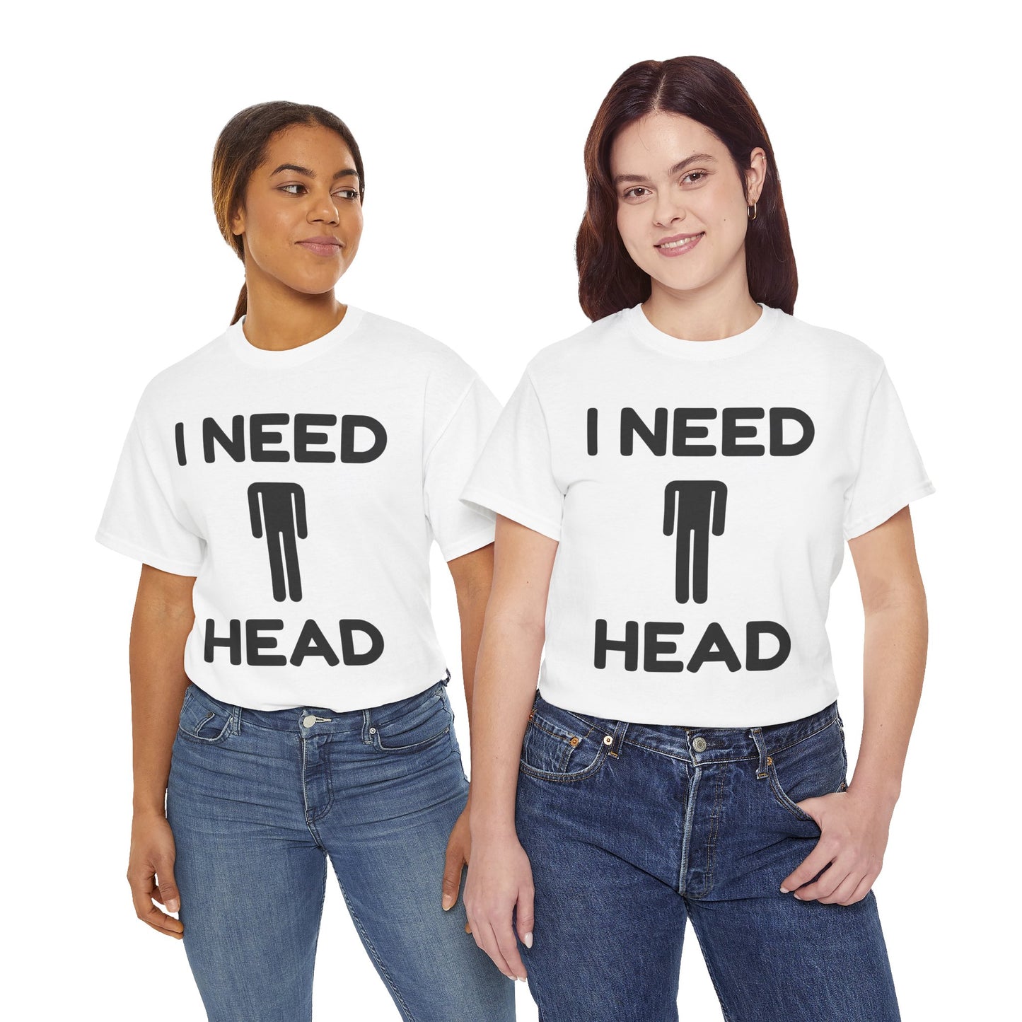 I Need Head T-Shirt