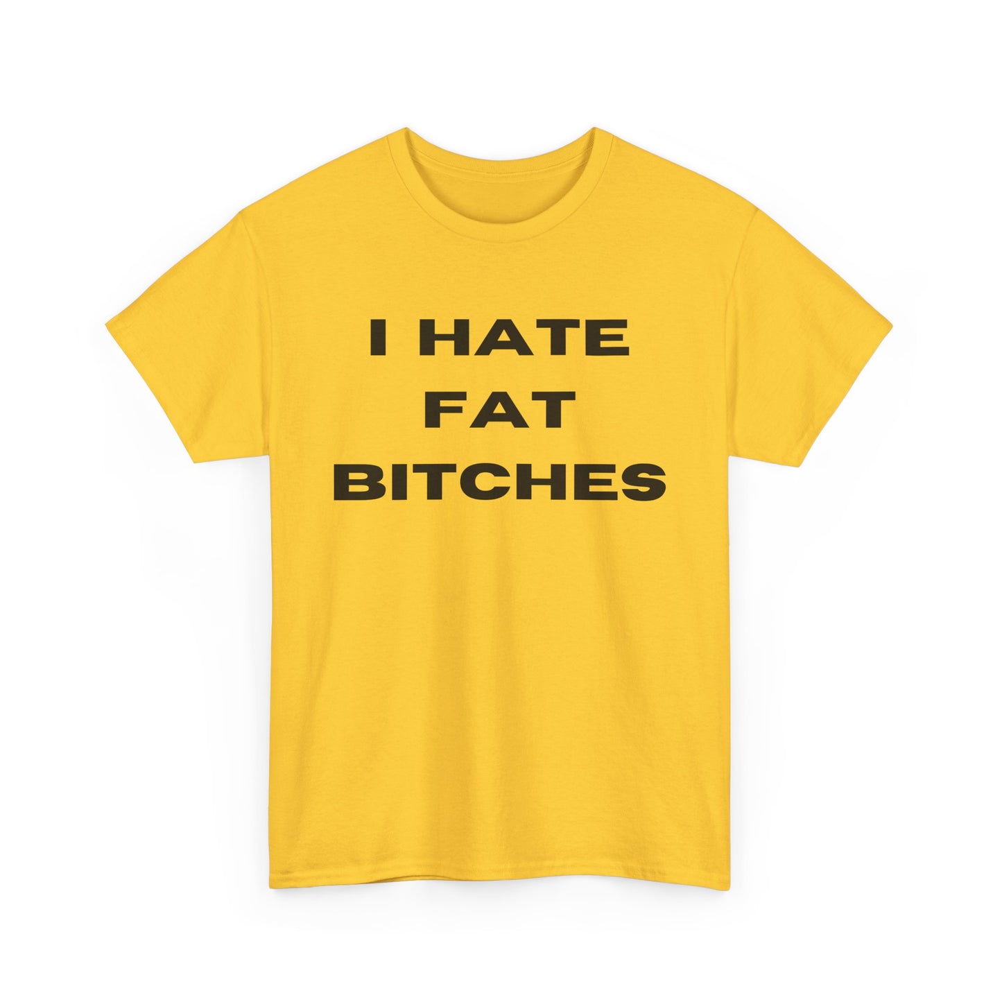 I Hate Fat Bitches T-Shirt