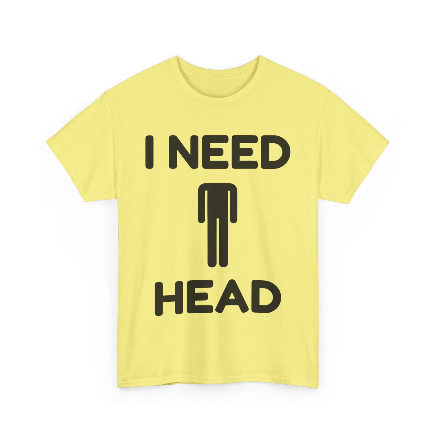 I Need Head T-Shirt