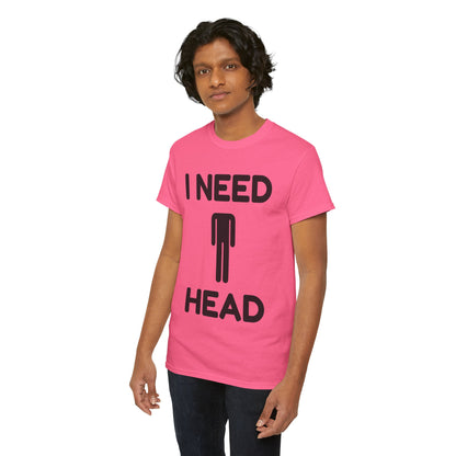 I Need Head T-Shirt