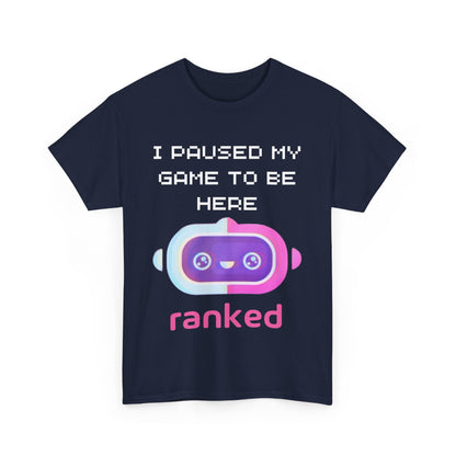 I Paused My Game To Be Here T-Shirt