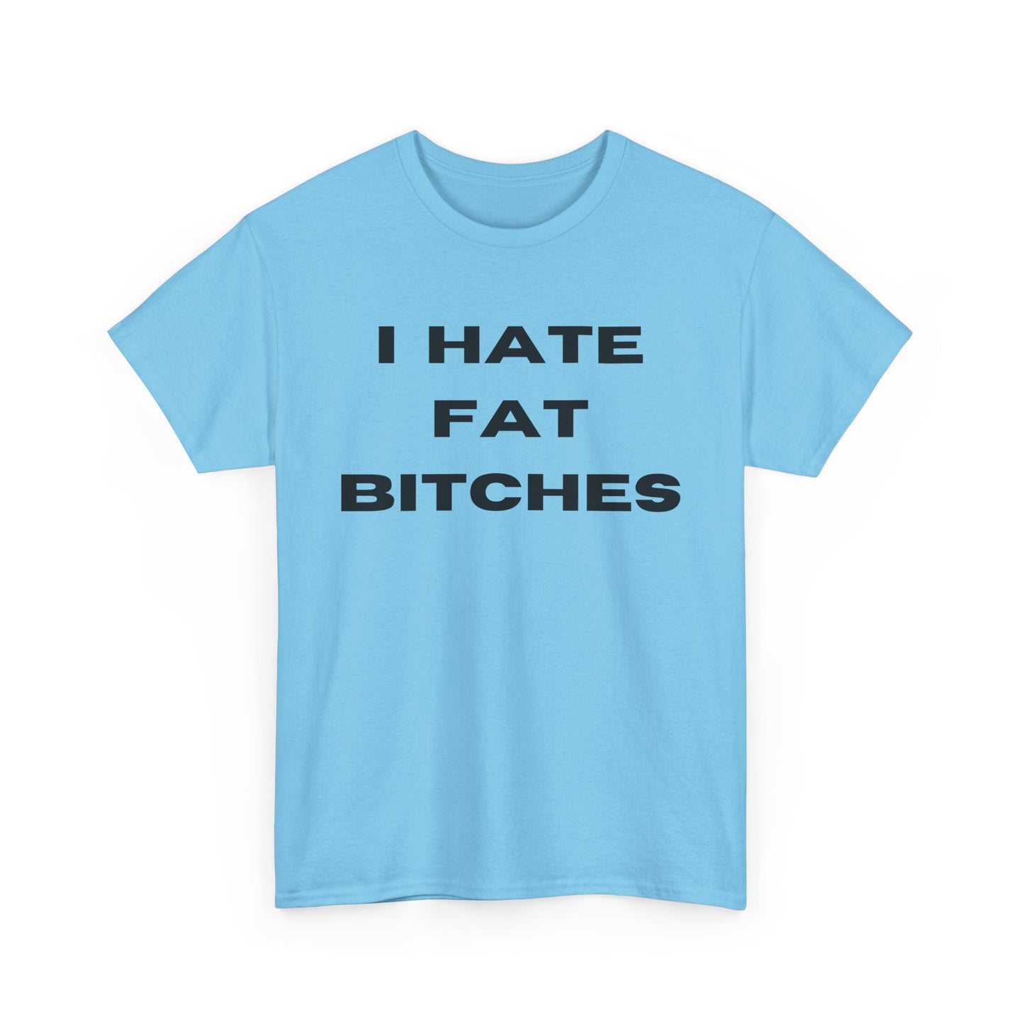 I Hate Fat Bitches T-Shirt