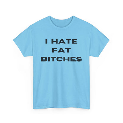 I Hate Fat Bitches T-Shirt