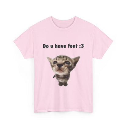 Do U Have Fent :3 T-Shirt