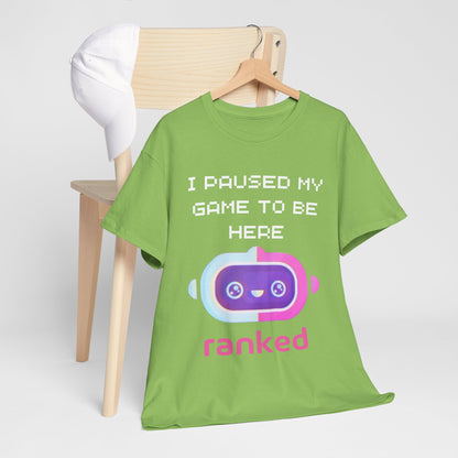 I Paused My Game To Be Here T-Shirt