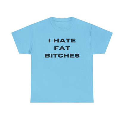 I Hate Fat Bitches T-Shirt