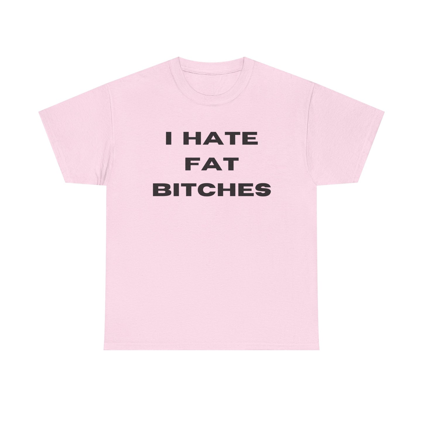 I Hate Fat Bitches T-Shirt