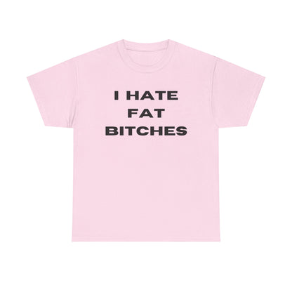 I Hate Fat Bitches T-Shirt