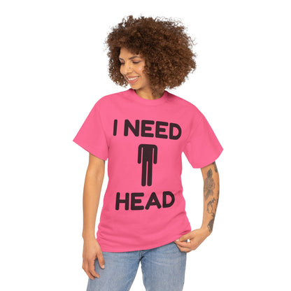 I Need Head T-Shirt