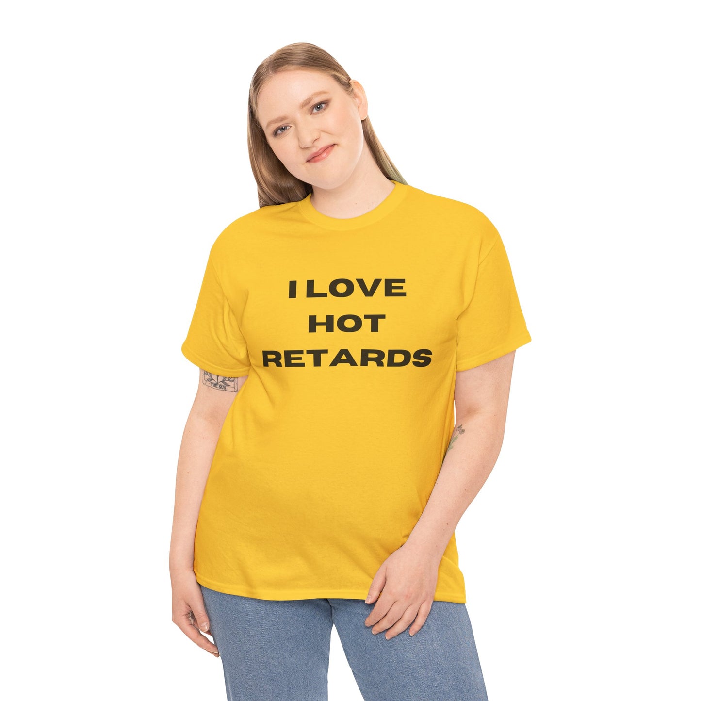 I Love Hot Retards T-Shirt