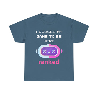 I Paused My Game To Be Here T-Shirt