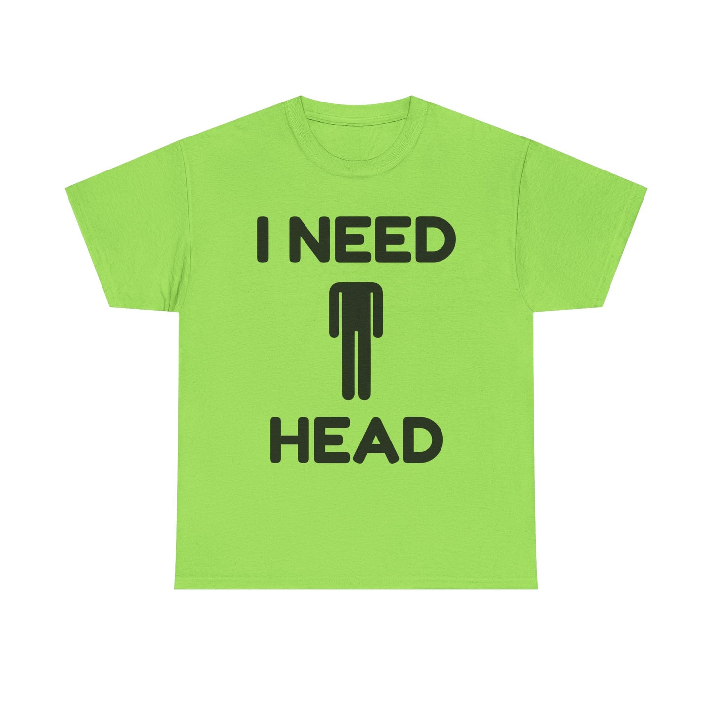 I Need Head T-Shirt