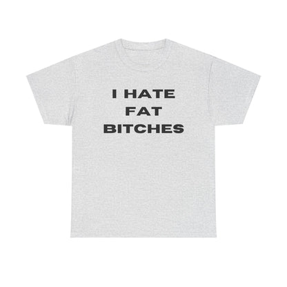 I Hate Fat Bitches T-Shirt