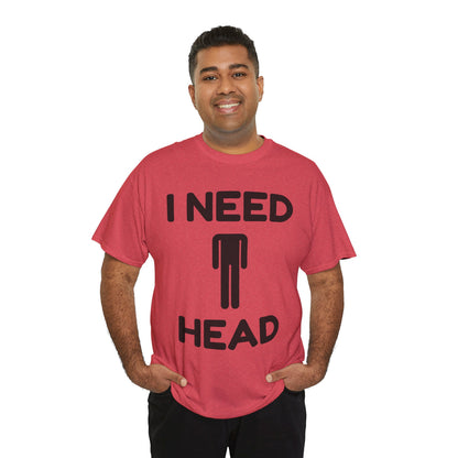 I Need Head T-Shirt