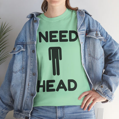 I Need Head T-Shirt