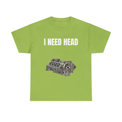 I Need Head Engine T-Shirt