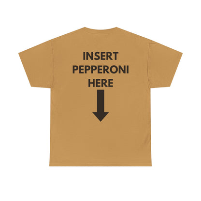 Insert Pepperoni Here T-Shirt