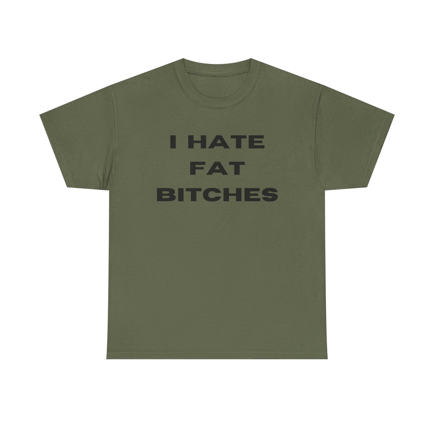 I Hate Fat Bitches T-Shirt