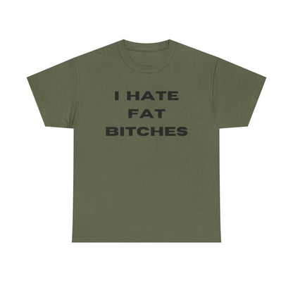 I Hate Fat Bitches T-Shirt