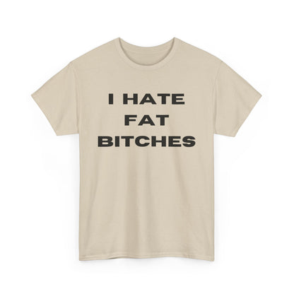 I Hate Fat Bitches T-Shirt