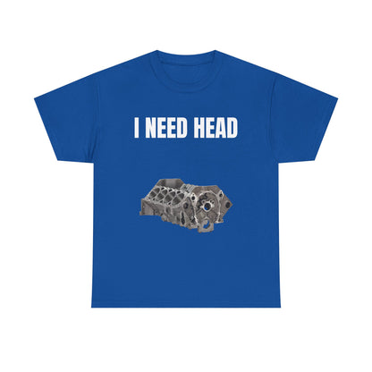 I Need Head Engine T-Shirt