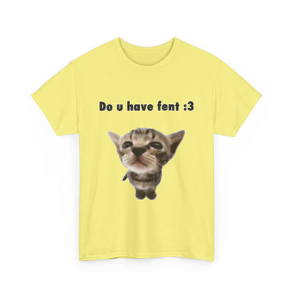 Do U Have Fent :3 T-Shirt