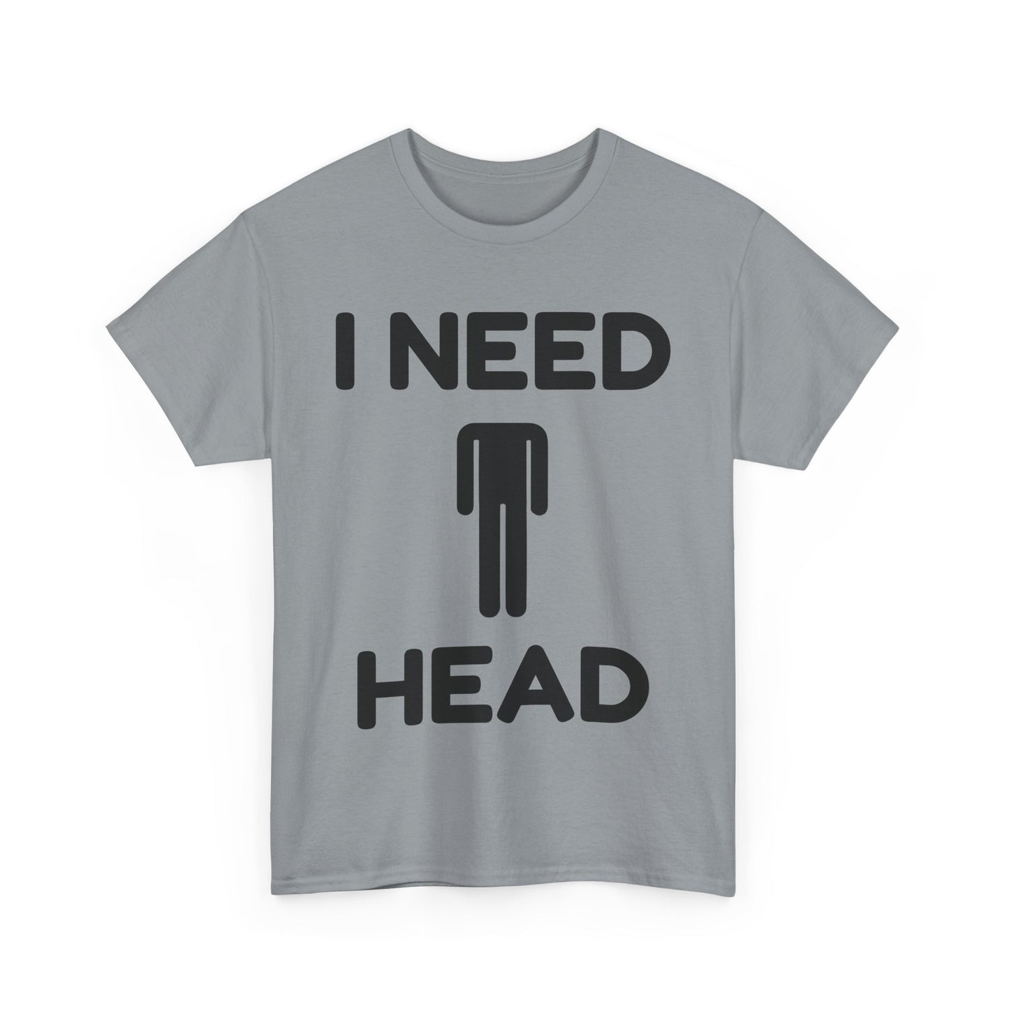 I Need Head T-Shirt